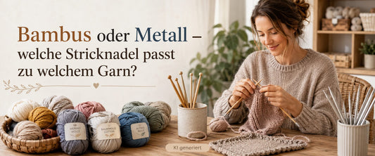 Bambus oder Metall – welche Stricknadel ist für welches Garn geeignet?