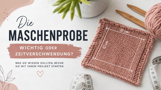 Die Maschenprobe – wichtig oder Zeitverschwendung?