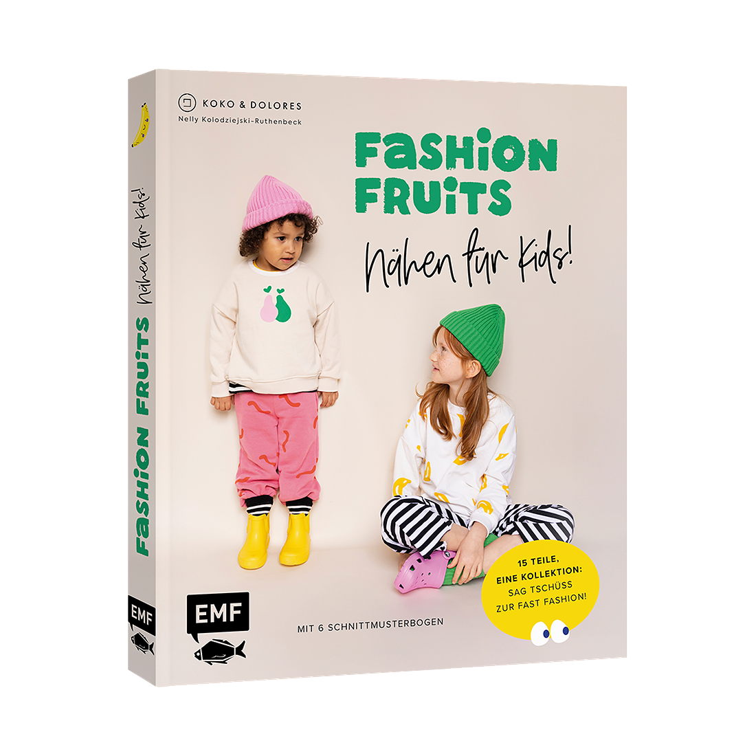 Fashion Fruits – Nähen für Kids! 15 Teile, eine Kollektion: Sag Tschüss zur Fast Fashion! von EMF