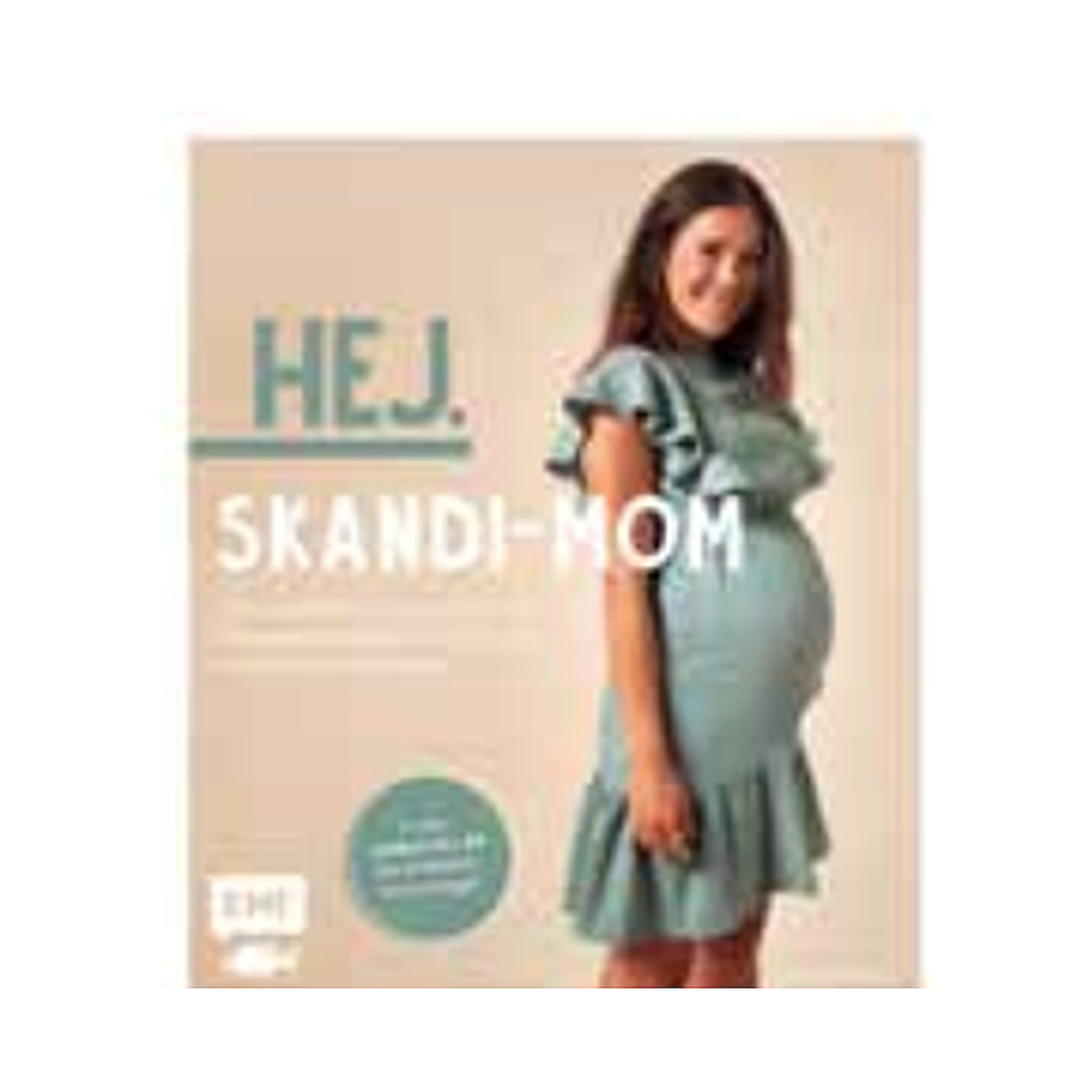 Hej. Skandi-Mom – Stylische Kleidung nähen für Schwangerschaft, Stillphase und die Zeit danach von EMF