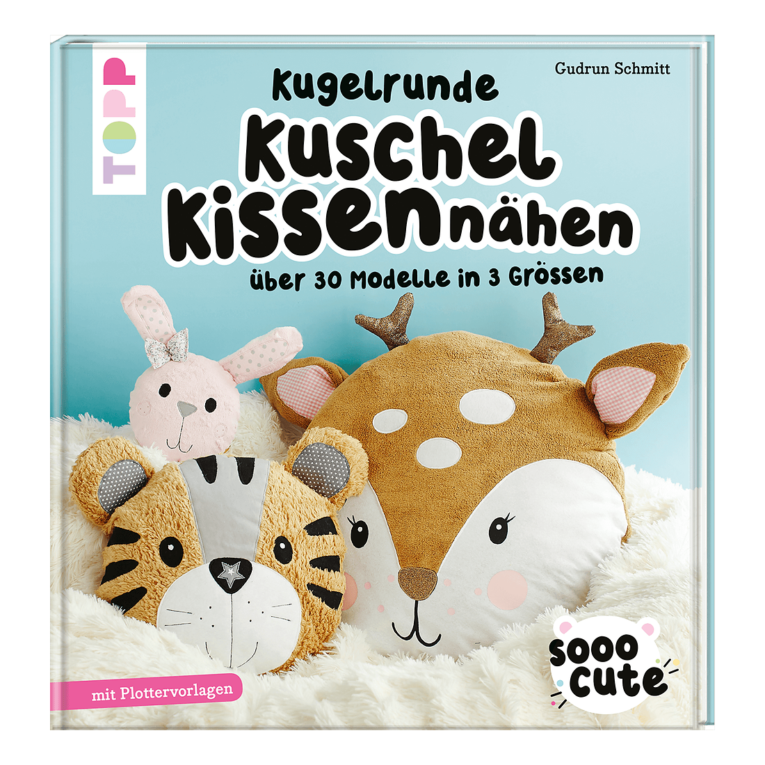 TOPP Sooo Cute Kugelrunde Kuschelkissen nähen von Gudrun Schmitt